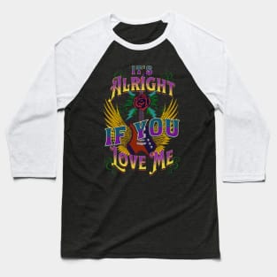 It's Alright If You Love Me Baseball T-Shirt